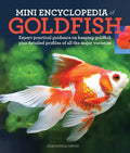 Mini Encyclopedia of Goldfish: Expert Practical Guidance on Keeping Goldfish Plus Detailed Profiles of All the Major Varieties - Paperback