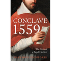 Conclave 1559: Ippolito d'Este and the Papal Election of 1559 - Paperback
