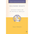 Hollywood Knights: Arthurian Cinema and the Politics of Nostalgia - Hardcover