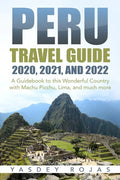 Peru Travel Guide 2020, 2021, and 2022: A Guidebook to this Wonderful Country with Machu Picchu, Lima, and much more - Paperback