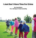 I Don't Have Time For Crime - Hardcover