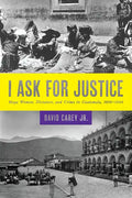 I Ask for Justice: Maya Women, Dictators, and Crime in Guatemala, 1898-1944 - Paperback