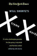 The New York Times Will Shortz's Xtreme Xwords: 75 Ultra-Challenging Puzzles for the Gutsy, Truly Bold and Fearless Solver - Paperback