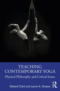 Teaching Contemporary Yoga: Physical Philosophy and Critical Issues - Paperback