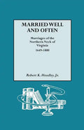 Married Well and Often: Marriages of the Northern Neck of Virginia, 1649-1800 - Paperback