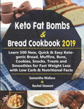 Keto Fat Bombs & Bread Cookbook 2019: Learn 500 New, Quick & Easy Ketogenic Bread, Muffins, Buns, Cookies, Snacks, Treats and Smoothies for Fast Weigh - Paperback
