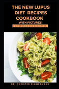 The New Lupus Diet Recipes Cookbook with Pictures for Newbies and Beginners - Paperback