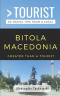 Greater Than a Tourist- Bitola Macedonia: 50 Travel Tips By a Local - Paperback