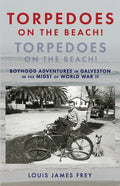Torpedoes On The Beach! Torpedoes On The Beach!: Boyhood Adventures in Galveston in the Midst of World War II - Paperback