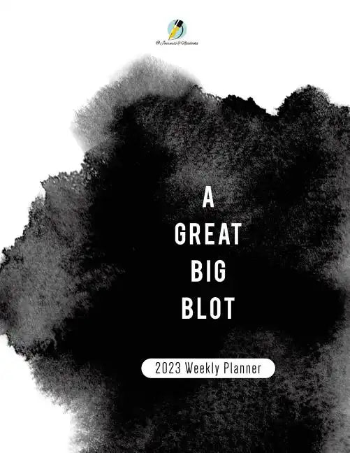 A Great BIg Blot: 2023 Weekly Planner - Paperback