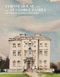 Tyrone House and the St George Family: The Story of an Anglo-Irish Family - Paperback