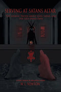 Serving at Satan's Altar: The Satanic Truth About God, Satan, and the Left Hand Path - Paperback