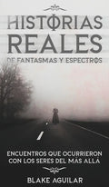 Historias Reales de Fantasmas y Espectros: Encuentros que Ocurrieron con los Seres del más Allá - Hardcover