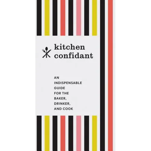 Kitchen Confidant: An Indispensable Guide for the Baker, Drinker, and Cook (Classic Cookbooks, Easy Cookbooks, Gifts for Mom) - Hardcover