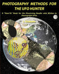 Photography Methods for the UFO Hunter: A "How-To" Book for the Discerning Reader who Wishes to Photograph UFOs - Paperback