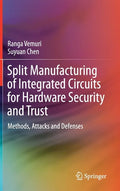 Split Manufacturing of Integrated Circuits for Hardware Security and Trust: Methods, Attacks and Defenses - Hardcover
