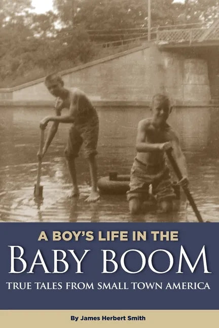 A Boy's Life in the Baby Boom: True Tales From Small Town America - Paperback
