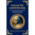 Galactic Gnosticism: The Nag Hammadi Texts That Reveal Interstellar Overlords and Interdimensional Masters - Paperback