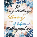 30 Days Challenge of Lettering and Modern Calligraphy: Learn hand lettering and brush lettering in 30 days - Caligraphy books for beginners - Paperback