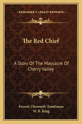 The Red Chief: A Story Of The Massacre Of Cherry Valley - Paperback