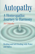 Autopathy: A Homeopathic Journey to Harmony, Healing and Self-Healing with Water and Saliva - Paperback
