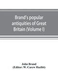 Brand's popular antiquities of Great Britain. Faiths and folklore; a dictionary of national beliefs, superstitions and popular customs, past and curre - Paperback