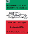 Moe "Snake Eyes" Juarez - Detective Stories From East Los Angeles During the 1950's - Paperback