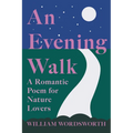 An Evening Walk - A Romantic Poem for Nature Lovers;Including Notes from 'The Poetical Works of William Wordsworth' By William Knight - Paperback