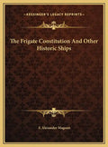 The Frigate Constitution And Other Historic Ships - Hardcover