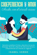 Codependencia y amor: Aprende a establecer límites y descubre normas de desapego. Aprende a alejarte de relaciones tóxicas y codependientes - Paperback