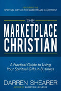 The Marketplace Christian: A Practical Guide to Using Your Spiritual Gifts in Business - Paperback