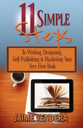 11 Simple Steps: To Writing, Designing, Self-Publishing & Marketing Your Very First Book - Paperback