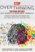 Stop Overthinking: 2 Books in 1: Get Clarity & Rebalance Yourself. Manifest Your Best Self and Increase Your Confidence Toward Simple Tec - Paperback