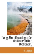 Forgotten Meanings: Or, an Hour with a Dictionary - Paperback