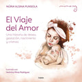 El Viaje del Amor: Una Historia de Deseo, Gestación, Nacimiento Y Crianza / The Journey of Love - Hardcover