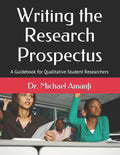 Writing the Research Prospectus: A Guidebook for Qualitative Student Researchers - Paperback