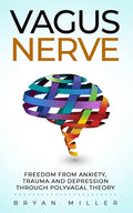 Vagus Nerve: Freedom From Anxiety, Trauma and Depression Through Polyvagal Theory - Paperback