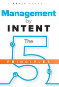 Management by INTENT: The Five Principles - Hardcover