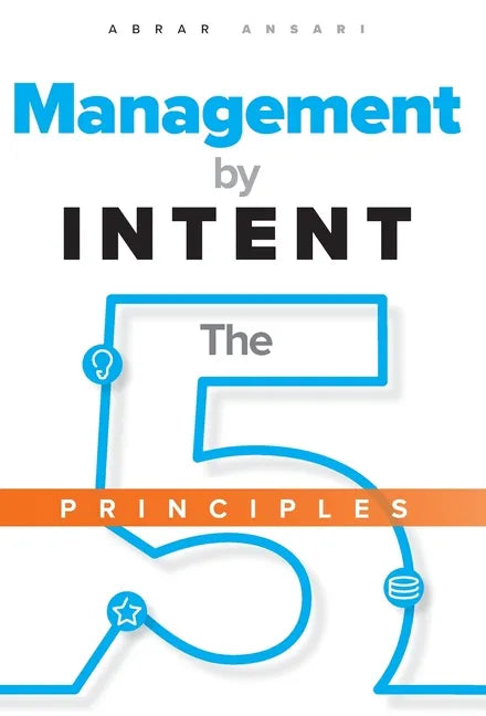 Management by INTENT: The Five Principles - Hardcover