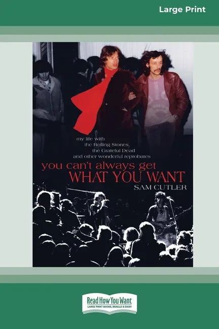 You Can't Always Get What You Want: My Life with the Rolling Stones, the Grateful Dead and Other Wonderful Reprobates (16pt Large Print Edition) - Paperback