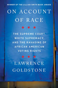 On Account of Race: The Supreme Court, White Supremacy, and the Ravaging of African American Voting Rights - Paperback