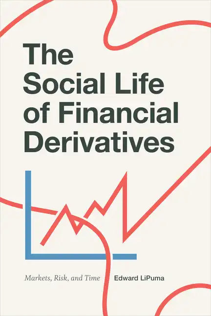 The Social Life of Financial Derivatives: Markets, Risk, and Time - Paperback