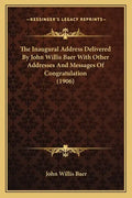 The Inaugural Address Delivered by John Willis Baer with Other Addresses and Messages of Congratulation (1906) - Paperback