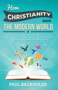 How Christianity Made the Modern World - The Legacy of Christian Liberty: How the Bible Inspired Freedom, Shaped Western Civilization, Revolutionized - Paperback