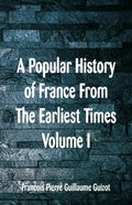 A Popular History of France From The Earliest Times: Volume I - Paperback