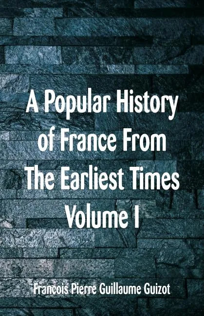 A Popular History of France From The Earliest Times: Volume I - Paperback