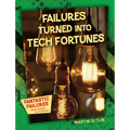 Failures Turned Into Tech Fortunes - Library Binding