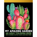 My Amazing Garden: : An Adult Coloring Book With Flowers, Plants, Succulents, And So Much More - Paperback
