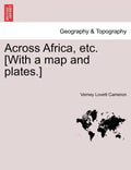 Across Africa, Etc. [With a Map and Plates.] Vol. I - Paperback