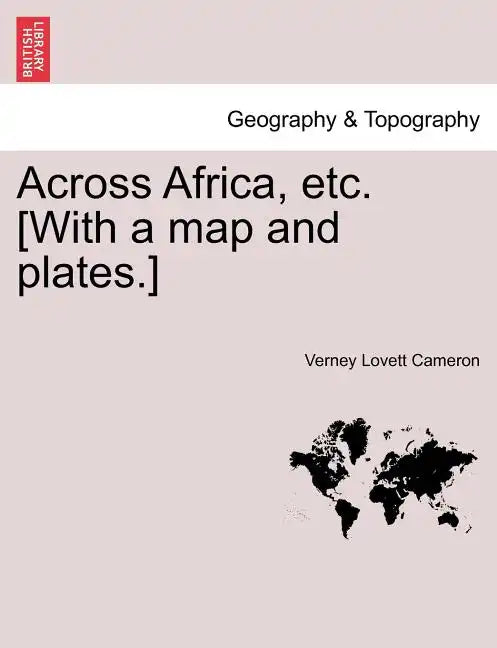 Across Africa, Etc. [With a Map and Plates.] Vol. I - Paperback